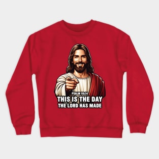 Psalm 118:24 This Is The Day The Lord Has Made Crewneck Sweatshirt